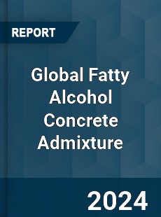 Global Fatty Alcohol Concrete Admixture Industry