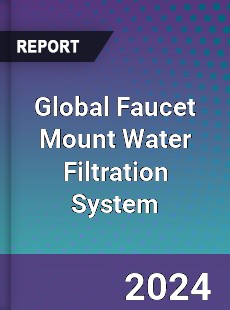 Global Faucet Mount Water Filtration System Industry