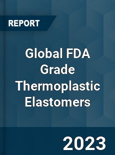 Global FDA Grade Thermoplastic Elastomers Industry