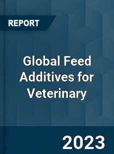 Global Feed Additives for Veterinary Industry