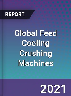 Global Feed Cooling Crushing Machines Market