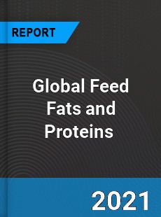 Global Feed Fats and Proteins Market