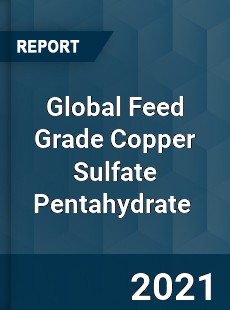 Global Feed Grade Copper Sulfate Pentahydrate Market