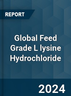 Global Feed Grade L lysine Hydrochloride Industry