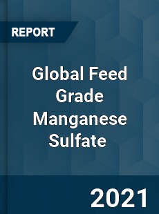 Global Feed Grade Manganese Sulfate Market