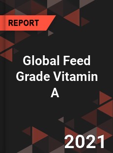 Global Feed Grade Vitamin A Market