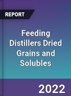 Global Feeding Distillers Dried Grains and Solubles Market