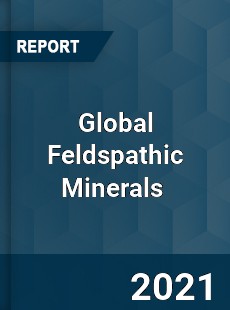 Global Feldspathic Minerals Market