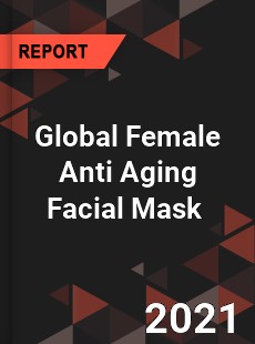 Global Female Anti Aging Facial Mask Market