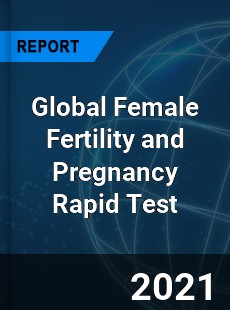 Global Female Fertility and Pregnancy Rapid Test Industry