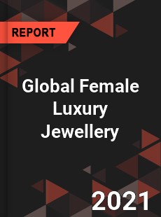 Global Female Luxury Jewellery Market