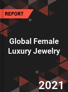 Global Female Luxury Jewelry Market