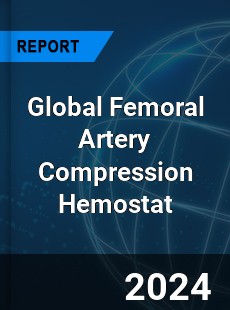 Global Femoral Artery Compression Hemostat Industry