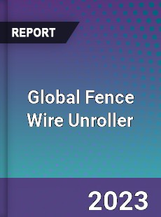 Global Fence Wire Unroller Industry