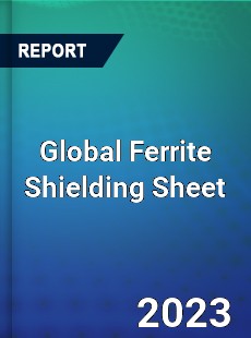 Global Ferrite Shielding Sheet Industry