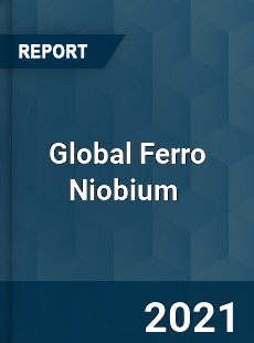 Global Ferro Niobium Market