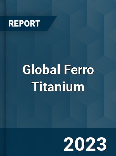 Global Ferro Titanium Market