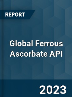 Global Ferrous Ascorbate API Industry