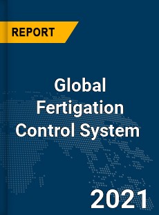 Global Fertigation Control System Market