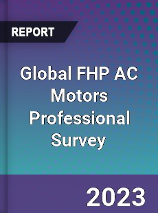 Global FHP AC Motors Professional Survey Report