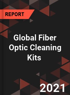 Global Fiber Optic Cleaning Kits Market