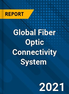 Global Fiber Optic Connectivity System Market