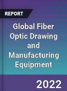 Global Fiber Optic Drawing and Manufacturing Equipment Market