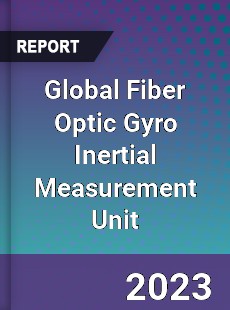 Global Fiber Optic Gyro Inertial Measurement Unit Industry