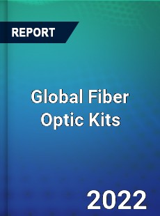 Global Fiber Optic Kits Market