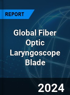 Global Fiber Optic Laryngoscope Blade Industry