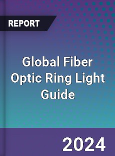 Global Fiber Optic Ring Light Guide Industry