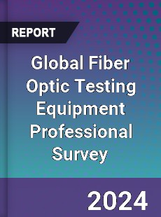 Global Fiber Optic Testing Equipment Professional Survey Report