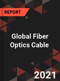 Global Fiber Optics Cable Market