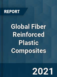 Global Fiber Reinforced Plastic Composites Market