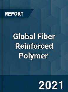 Global Fiber Reinforced Polymer Market