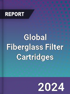 Global Fiberglass Filter Cartridges Industry