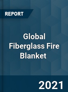 Global Fiberglass Fire Blanket Market