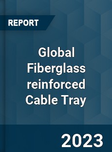 Global Fiberglass reinforced Cable Tray Industry