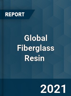 Global Fiberglass Resin Market