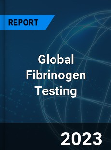 Global Fibrinogen Testing Market