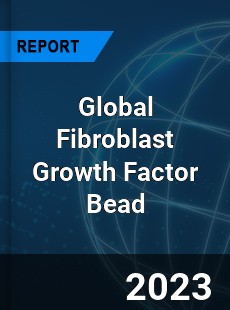 Global Fibroblast Growth Factor Bead Industry