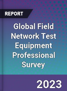 Global Field Network Test Equipment Professional Survey Report