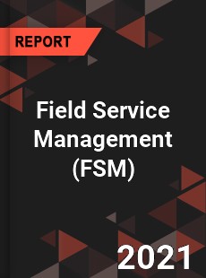 Global Field Service Management Market