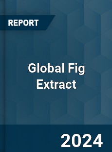 Global Fig Extract Industry