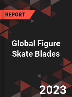 Global Figure Skate Blades Market