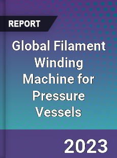 Global Filament Winding Machine for Pressure Vessels Industry