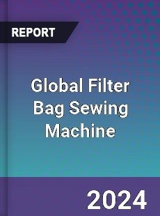 Global Filter Bag Sewing Machine Industry