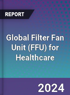 Global Filter Fan Unit for Healthcare Industry