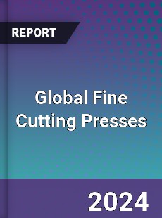 Global Fine Cutting Presses Industry