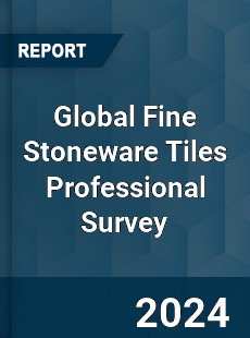 Global Fine Stoneware Tiles Professional Survey Report